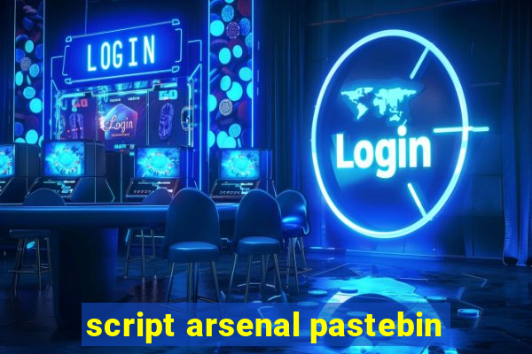 script arsenal pastebin